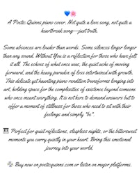Poetic Quinns-Without You. A Poetic Quinns piano cover. Not quite a love song, not quite a heartbreak song justtruth. Some absences are louder than words. Some silences linger longer than any sound. Without You is a reflection for those who have felt it all. The schoes of what once was, the quiet ache of moving forward, and the heavy paradox of loss intertwined with growth. This delicate yet haunting piano rendition transforms longing into art, holding space for the complexitics of existence beyond someone who once meant everything. It is not here to demand answers but to offer a moment of stillness for those who need to sit with their feelings and simply "be". I Perfect for quiet reflections, sleepless nights, or the bittersweet moments you carry quietly in your heart. Bring this emotional journey into your world. By now on poeticquinns.com or listen on major platforms.